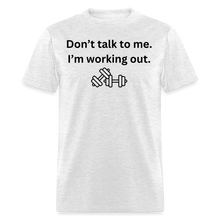 Don't Talk to Me. I'm Working Out T-Shirt - light heather gray