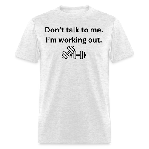 Don't Talk to Me. I'm Working Out T-Shirt - light heather gray