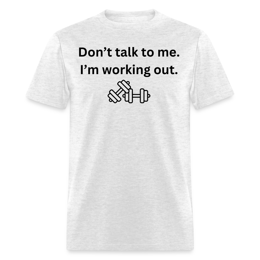 Don't Talk to Me. I'm Working Out T-Shirt - light heather gray