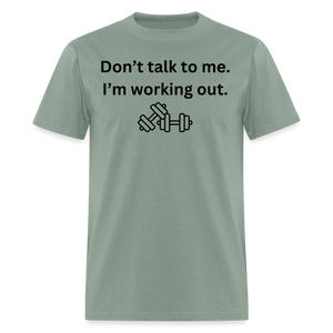 Don't Talk to Me. I'm Working Out T-Shirt - sage