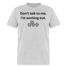 Don't Talk to Me. I'm Working Out T-Shirt - heather gray