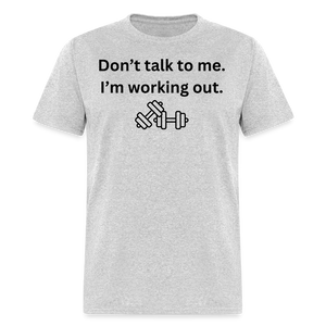 Don't Talk to Me. I'm Working Out T-Shirt - heather gray