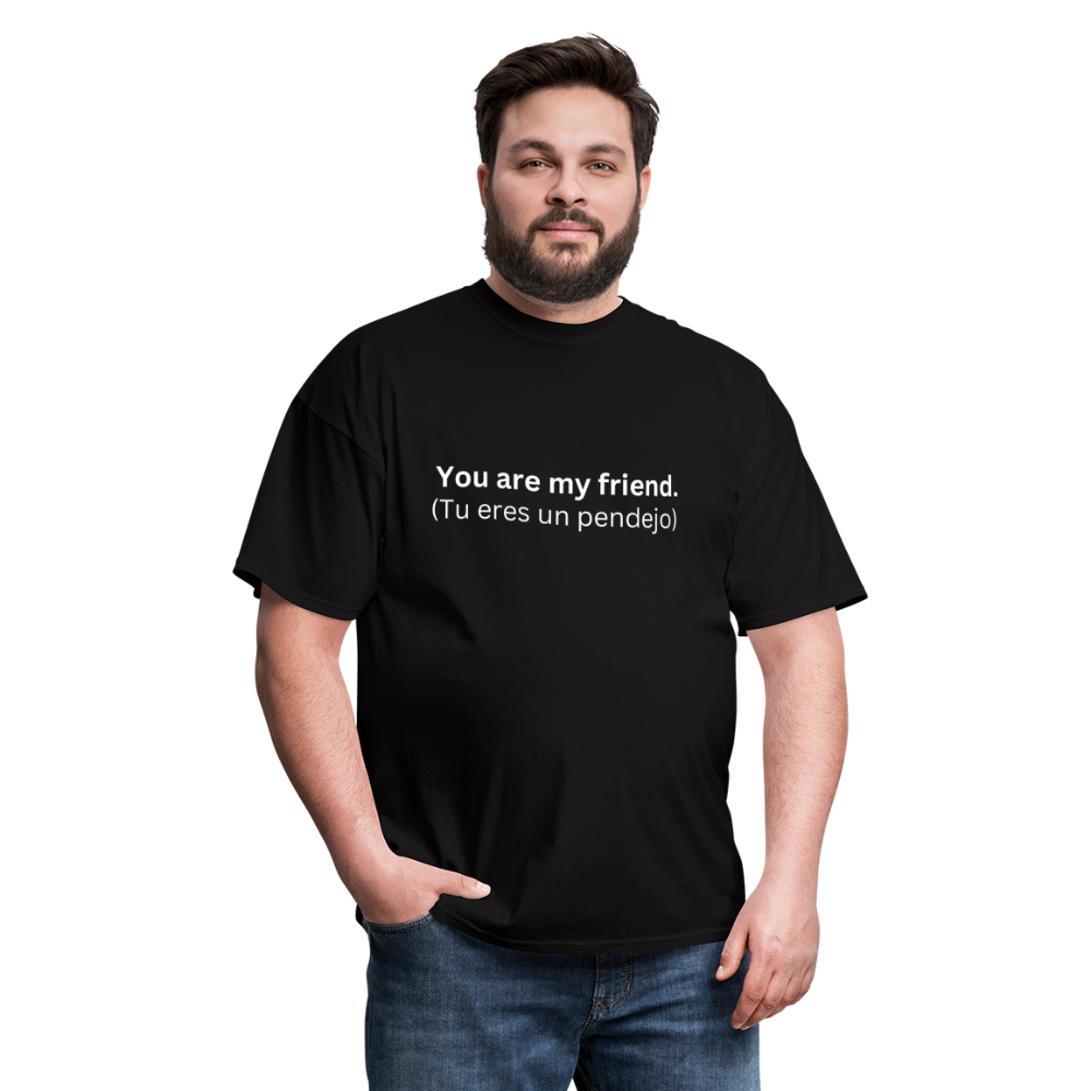 You Are My Friend (Tu eres un pendejo) Learn Spanish T-Shirt - black