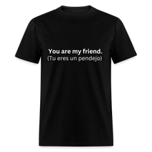 You Are My Friend (Tu eres un pendejo) Learn Spanish T-Shirt - black