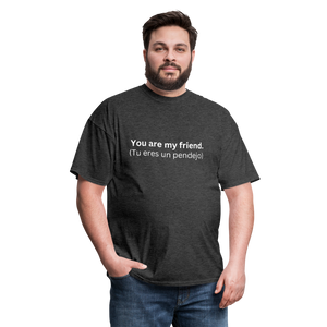 You Are My Friend (Tu eres un pendejo) Learn Spanish T-Shirt - heather black