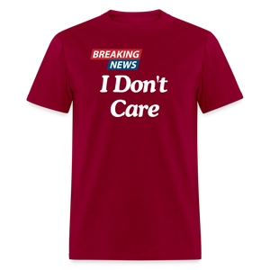 Breaking News: I Don't Care - Funny Sarcasm Graphic T-Shirt for Men and Women | Humorous Sarcastic Tee - dark red