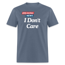 Breaking News: I Don't Care - Funny Sarcasm Graphic T-Shirt for Men and Women | Humorous Sarcastic Tee - denim