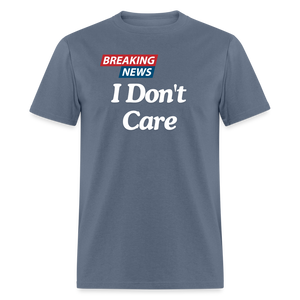 Breaking News: I Don't Care - Funny Sarcasm Graphic T-Shirt for Men and Women | Humorous Sarcastic Tee - denim