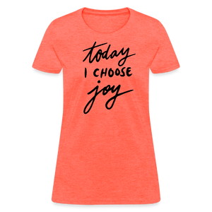 'Today I Choose Joy' T-Shirt – Spread Positivity in Style - heather coral